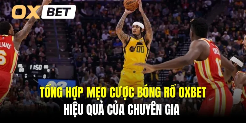 Tổng hợp mẹo cược bóng rổ Oxbet hiệu quả của chuyên gia 