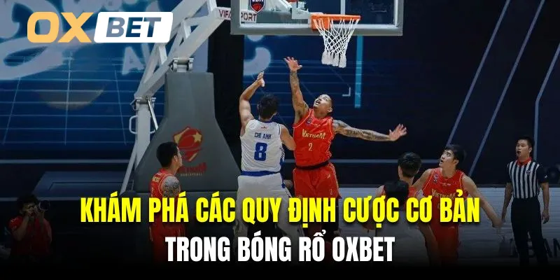 Khám phá các quy định cược cơ bản trong bóng rổ Oxbet